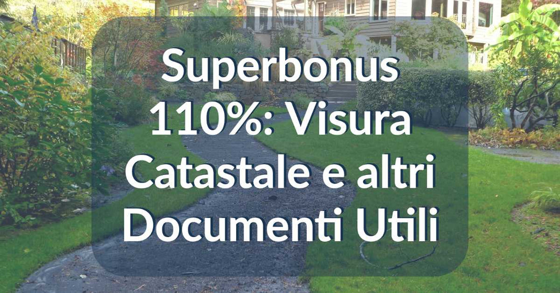 Superbonus 110%: Visura Catastale e altri Documenti Utili